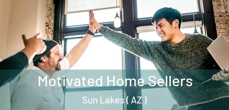  Motivated Home Sellers Sun Lakes ( AZ )