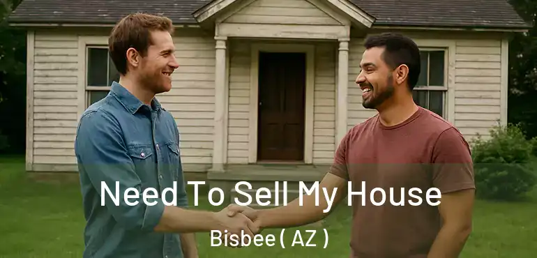  Need To Sell My House Bisbee ( AZ )