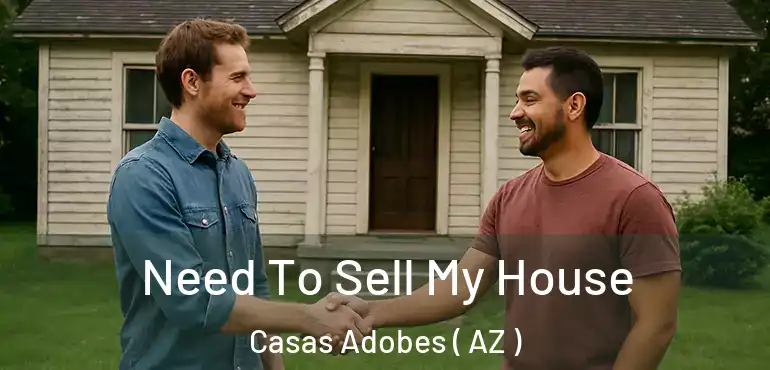  Need To Sell My House Casas Adobes ( AZ )