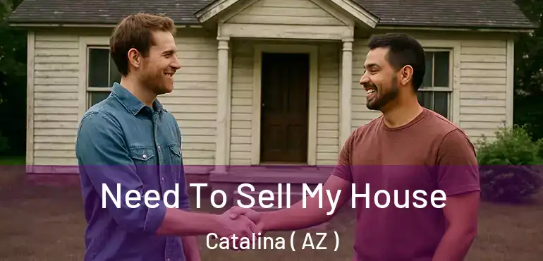  Need To Sell My House Catalina ( AZ )