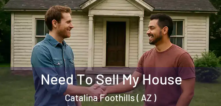  Need To Sell My House Catalina Foothills ( AZ )