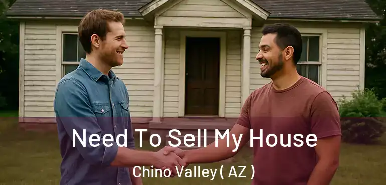  Need To Sell My House Chino Valley ( AZ )