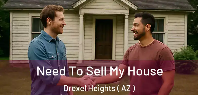  Need To Sell My House Drexel Heights ( AZ )