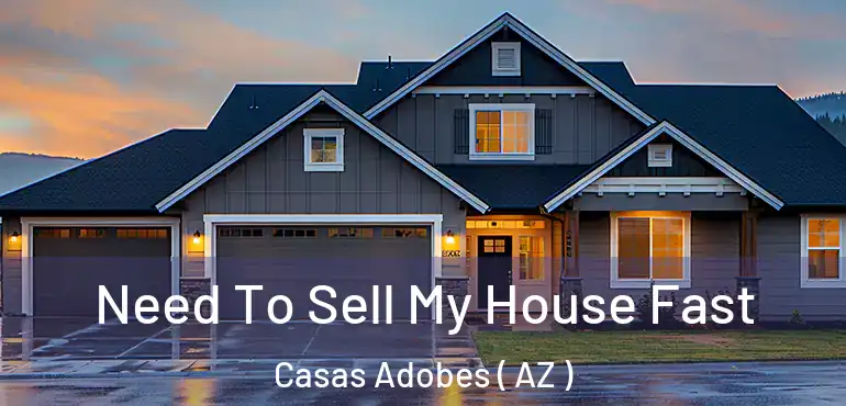  Need To Sell My House Fast Casas Adobes ( AZ )