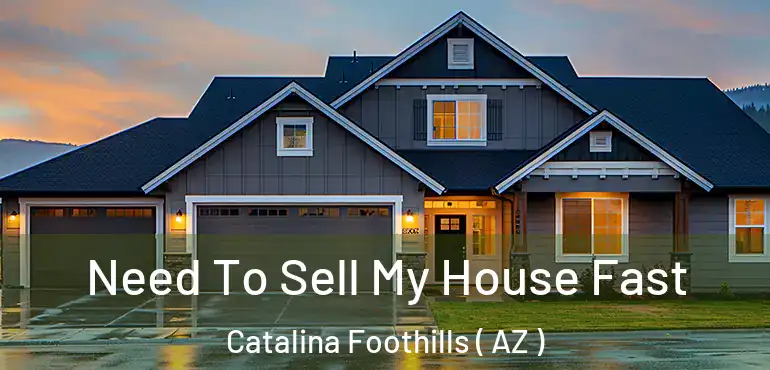  Need To Sell My House Fast Catalina Foothills ( AZ )