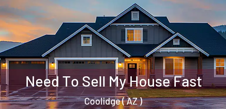  Need To Sell My House Fast Coolidge ( AZ )