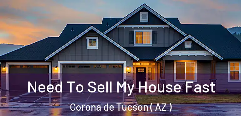  Need To Sell My House Fast Corona de Tucson ( AZ )