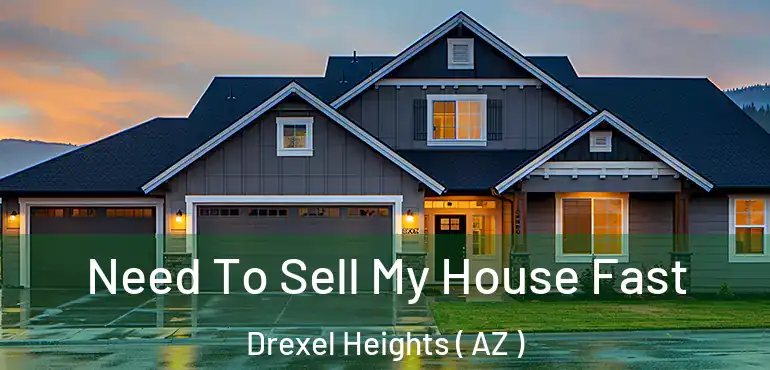  Need To Sell My House Fast Drexel Heights ( AZ )