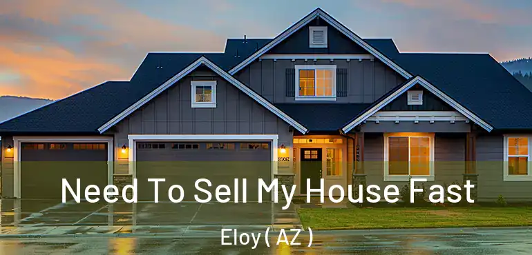  Need To Sell My House Fast Eloy ( AZ )