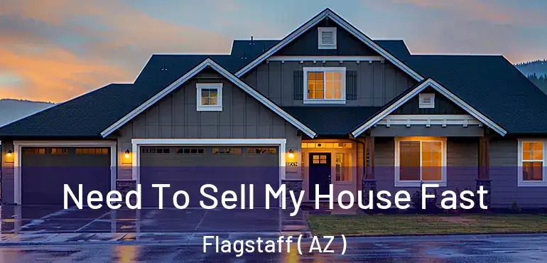  Need To Sell My House Fast Flagstaff ( AZ )