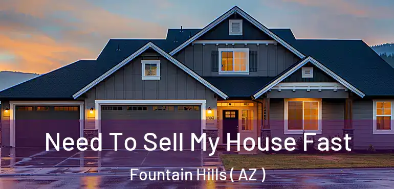  Need To Sell My House Fast Fountain Hills ( AZ )