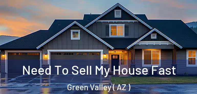  Need To Sell My House Fast Green Valley ( AZ )