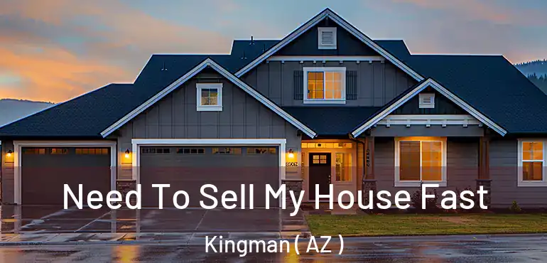 Need To Sell My House Fast Kingman ( AZ )