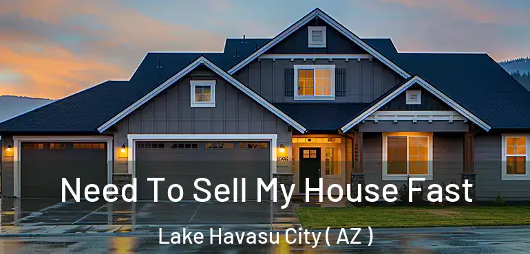  Need To Sell My House Fast Lake Havasu City ( AZ )