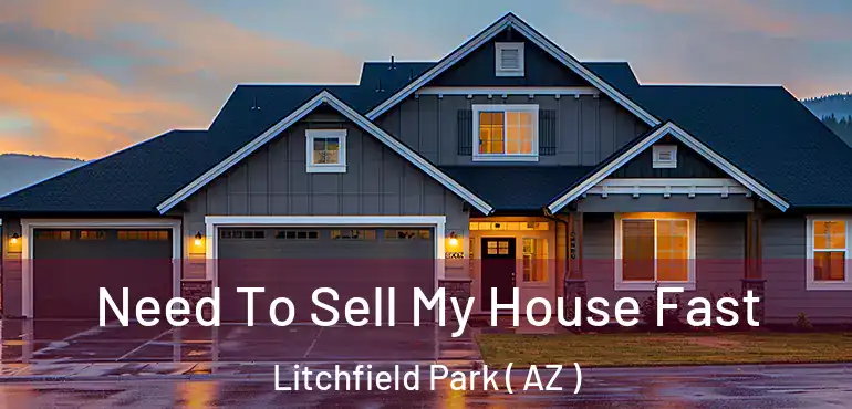  Need To Sell My House Fast Litchfield Park ( AZ )