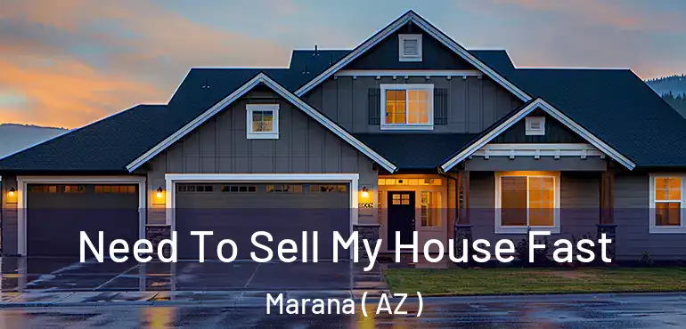  Need To Sell My House Fast Marana ( AZ )