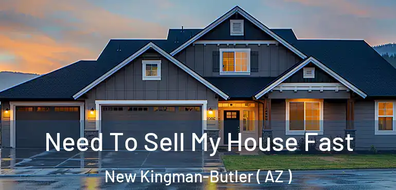  Need To Sell My House Fast New Kingman-Butler ( AZ )