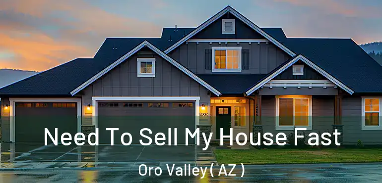  Need To Sell My House Fast Oro Valley ( AZ )