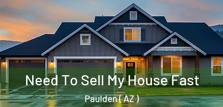  Need To Sell My House Fast Paulden ( AZ )