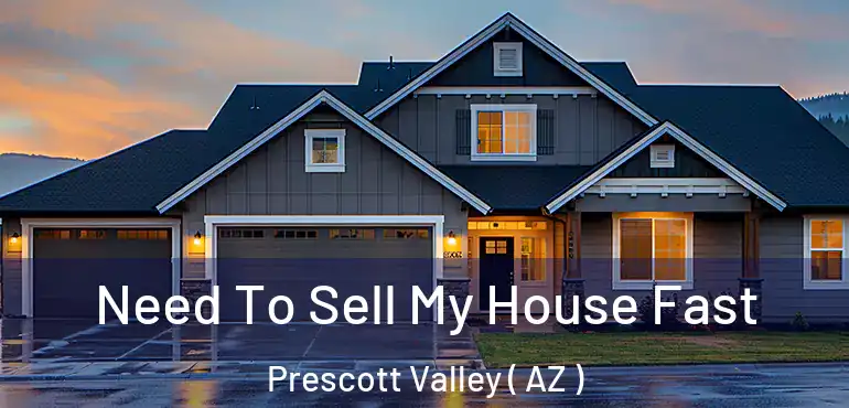  Need To Sell My House Fast Prescott Valley ( AZ )