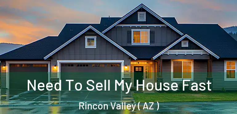  Need To Sell My House Fast Rincon Valley ( AZ )