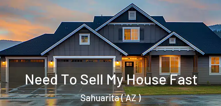  Need To Sell My House Fast Sahuarita ( AZ )