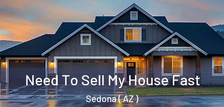  Need To Sell My House Fast Sedona ( AZ )