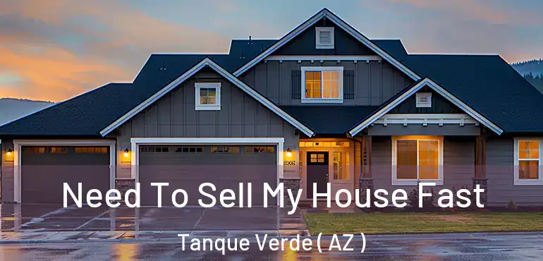  Need To Sell My House Fast Tanque Verde ( AZ )