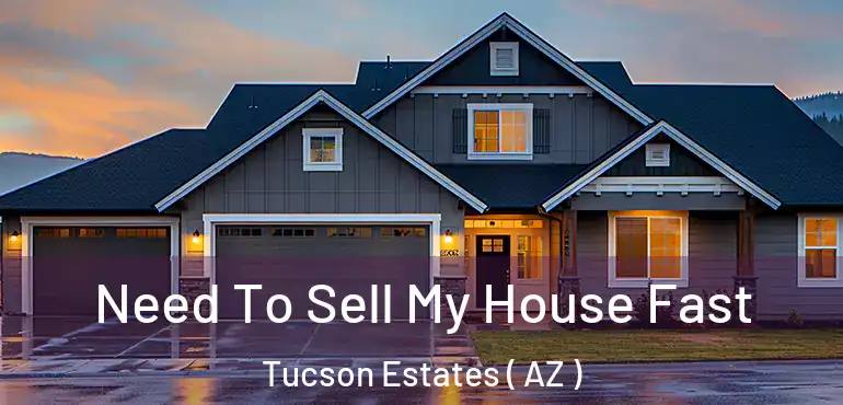  Need To Sell My House Fast Tucson Estates ( AZ )