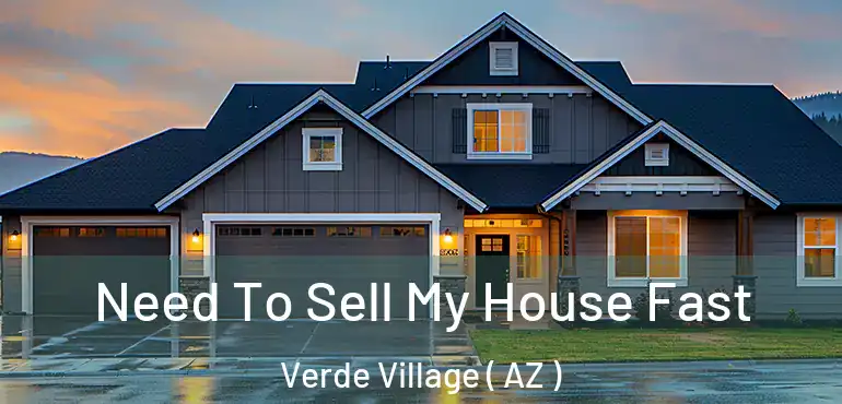  Need To Sell My House Fast Verde Village ( AZ )
