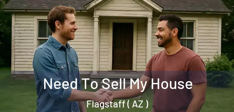  Need To Sell My House Flagstaff ( AZ )
