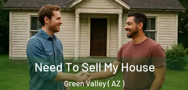  Need To Sell My House Green Valley ( AZ )