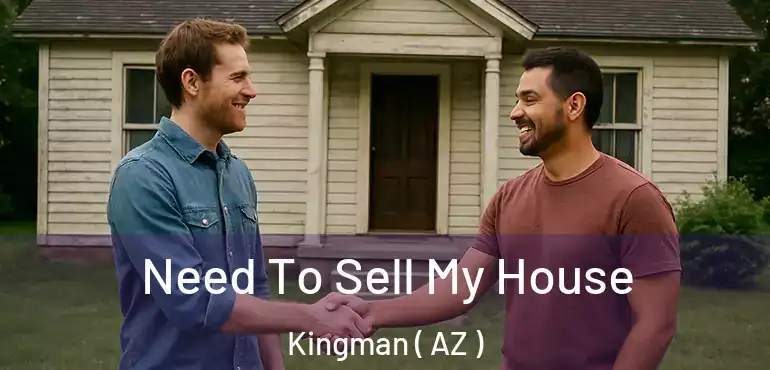  Need To Sell My House Kingman ( AZ )