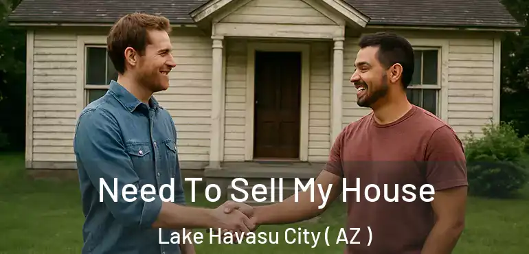  Need To Sell My House Lake Havasu City ( AZ )