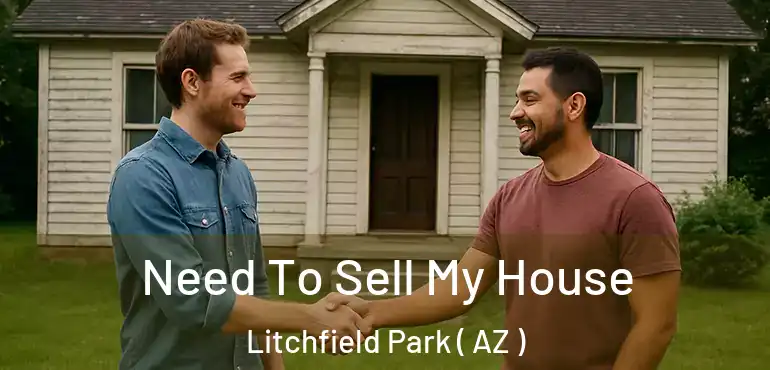  Need To Sell My House Litchfield Park ( AZ )