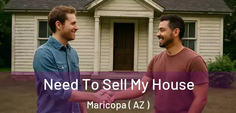  Need To Sell My House Maricopa ( AZ )