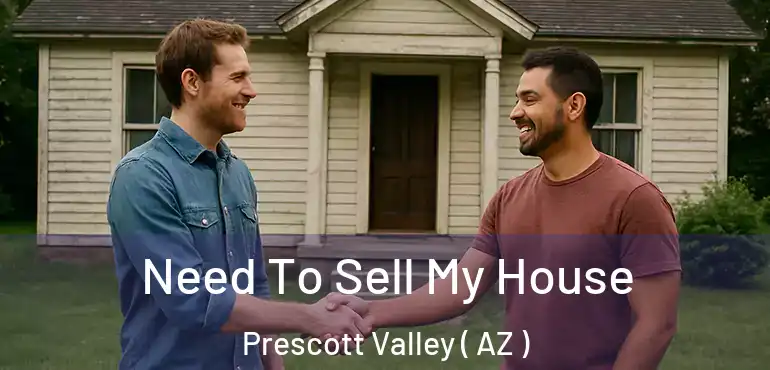  Need To Sell My House Prescott Valley ( AZ )