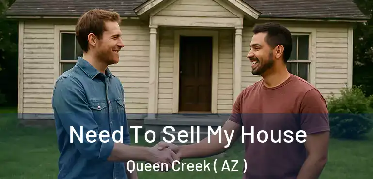  Need To Sell My House Queen Creek ( AZ )