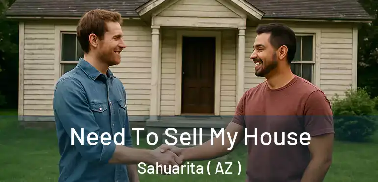  Need To Sell My House Sahuarita ( AZ )