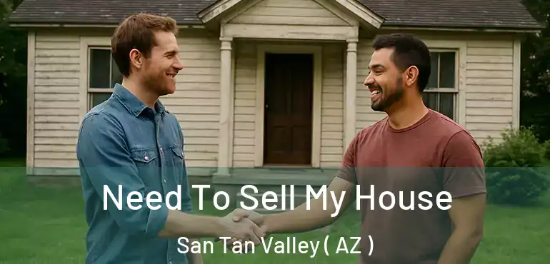  Need To Sell My House San Tan Valley ( AZ )