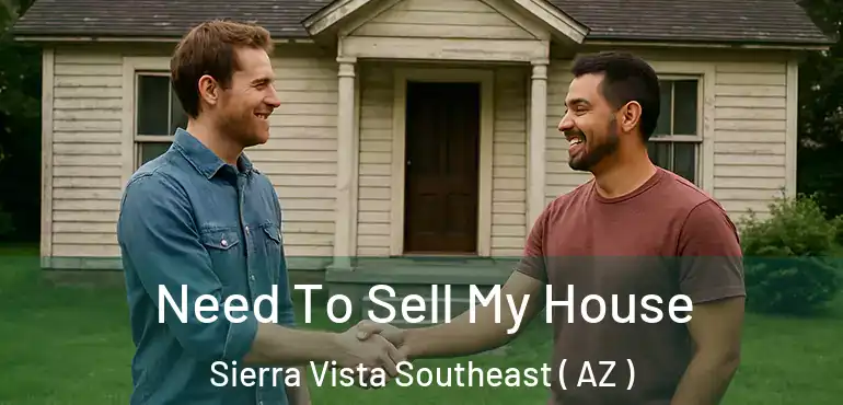  Need To Sell My House Sierra Vista Southeast ( AZ )