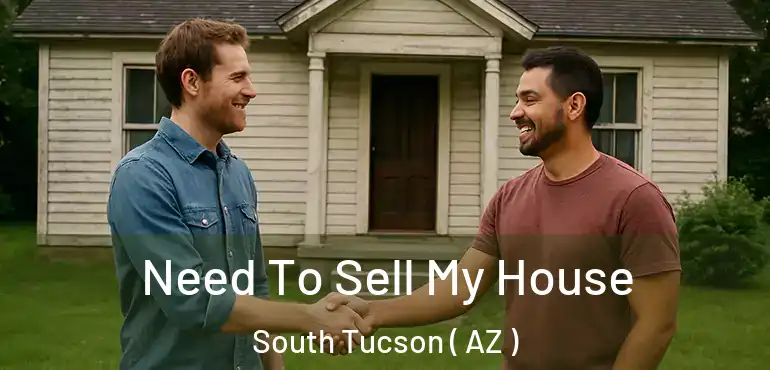  Need To Sell My House South Tucson ( AZ )