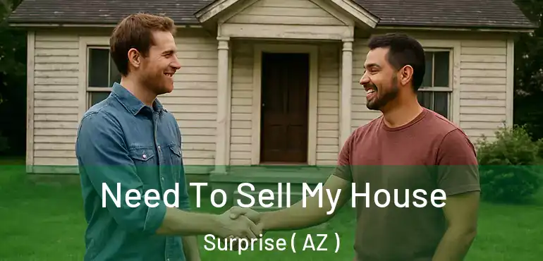  Need To Sell My House Surprise ( AZ )