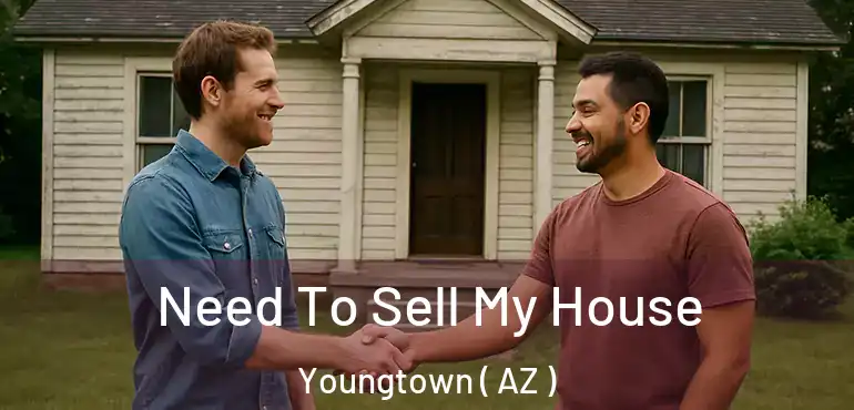  Need To Sell My House Youngtown ( AZ )