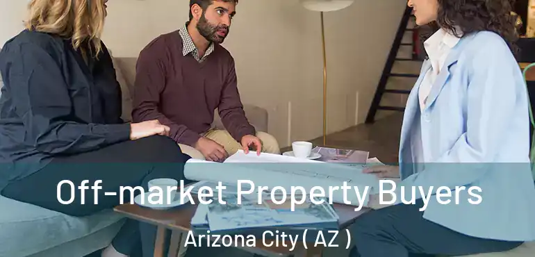  Off-market Property Buyers Arizona City ( AZ )