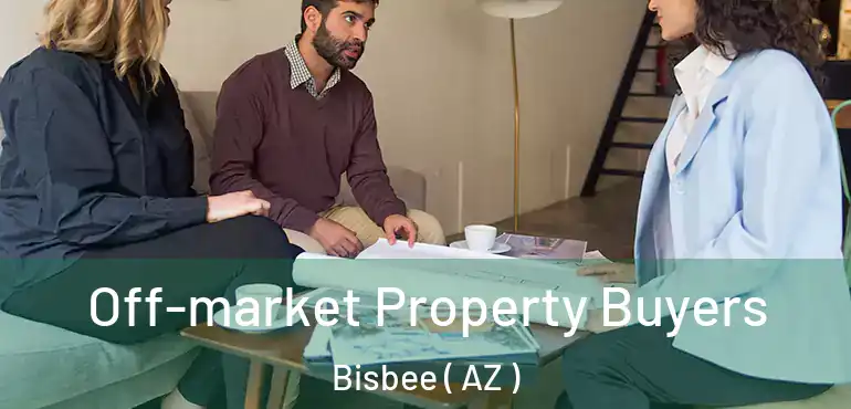  Off-market Property Buyers Bisbee ( AZ )