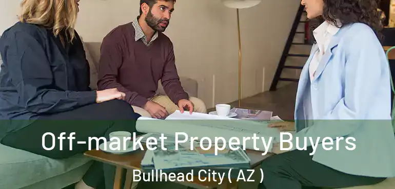  Off-market Property Buyers Bullhead City ( AZ )
