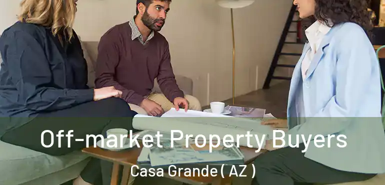  Off-market Property Buyers Casa Grande ( AZ )