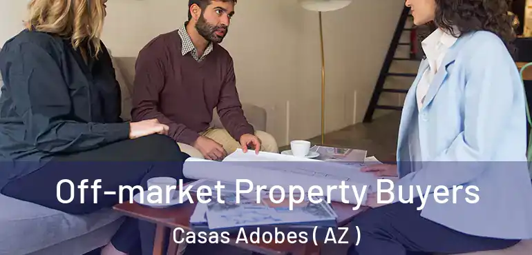  Off-market Property Buyers Casas Adobes ( AZ )