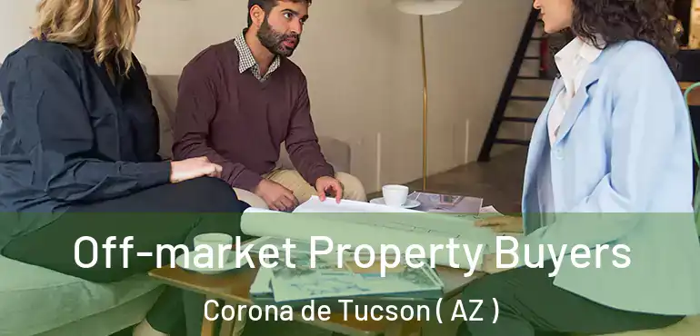  Off-market Property Buyers Corona de Tucson ( AZ )